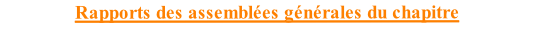 Rapports des assemblées générales du chapitre 
