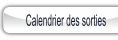 Calendrier des sorties.